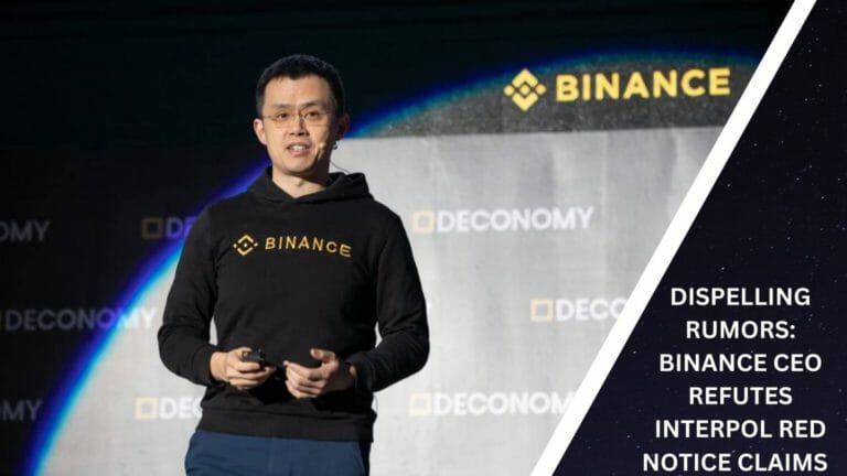 Dispelling Rumors: Binance Ceo Refutes Interpol Red Notice Claims