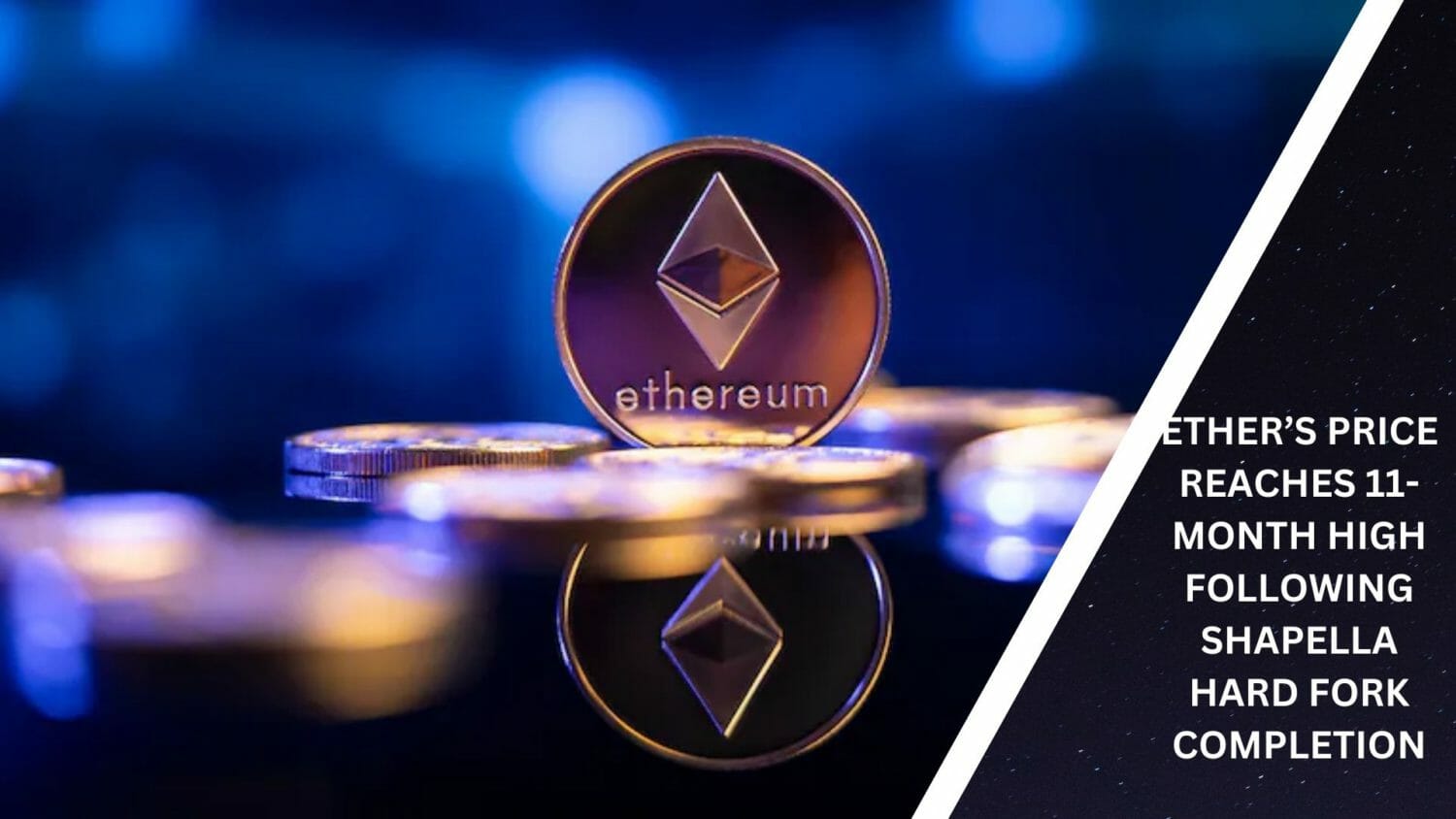 Ether’s Price Reaches 11-Month High Following Shapella Hard Fork Completion