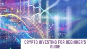 Crypto Investing for Beginner's Guide