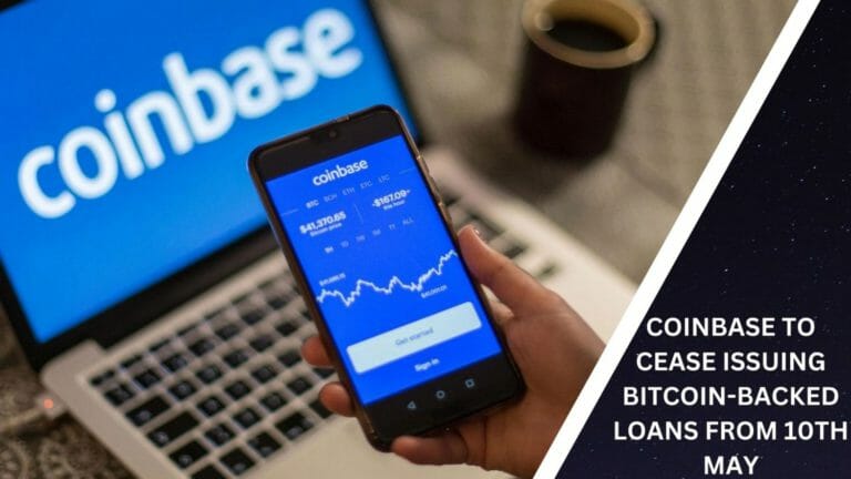 Coinbase To Cease Issuing Bitcoin-Backed Loans From 10Th May