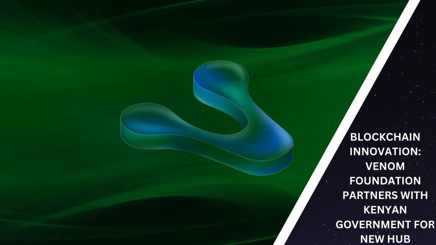 Blockchain Innovation: Venom Foundation Partners With Kenyan Government For New Hub