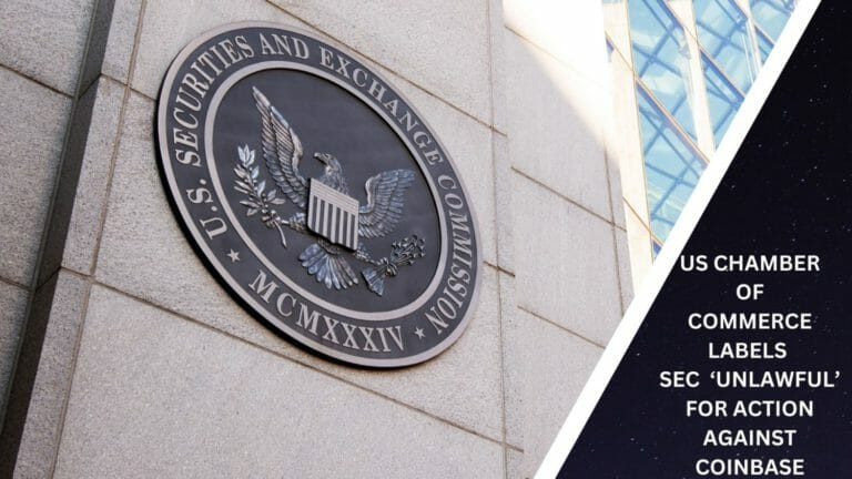 Us Chamber Of Commerce Labels Sec  ‘Unlawful’ For Action Against Coinbase