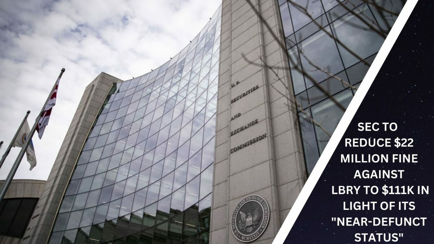 Sec To Reduce $22 Million Fine Against Lbry To $111,614 In Light Of Its &Quot;Near-Defunct Status&Quot;