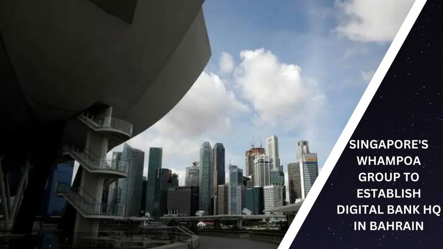 Singapore'S Whampoa Group To Establish Digital Bank Hq In Bahrain