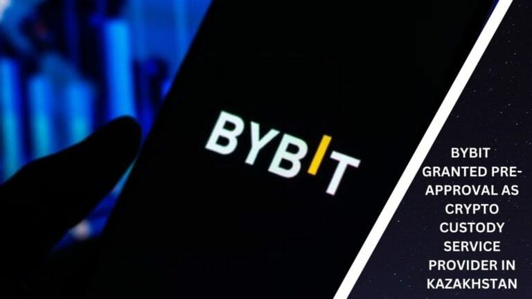 Bybit Granted Pre-Approval As Crypto Custody Service Provider In Kazakhstan