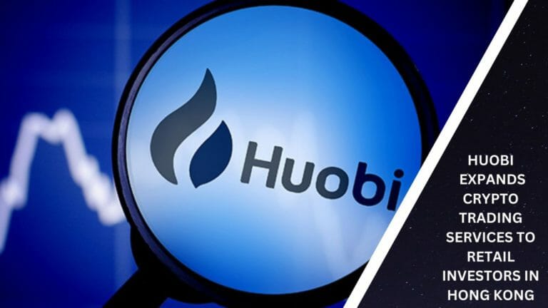 Huobi Expands Crypto Trading Services To Retail Investors In Hong Kong