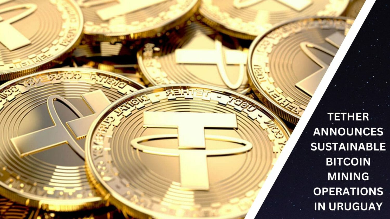 Tether Announces Sustainable Bitcoin Mining Operations In Uruguay