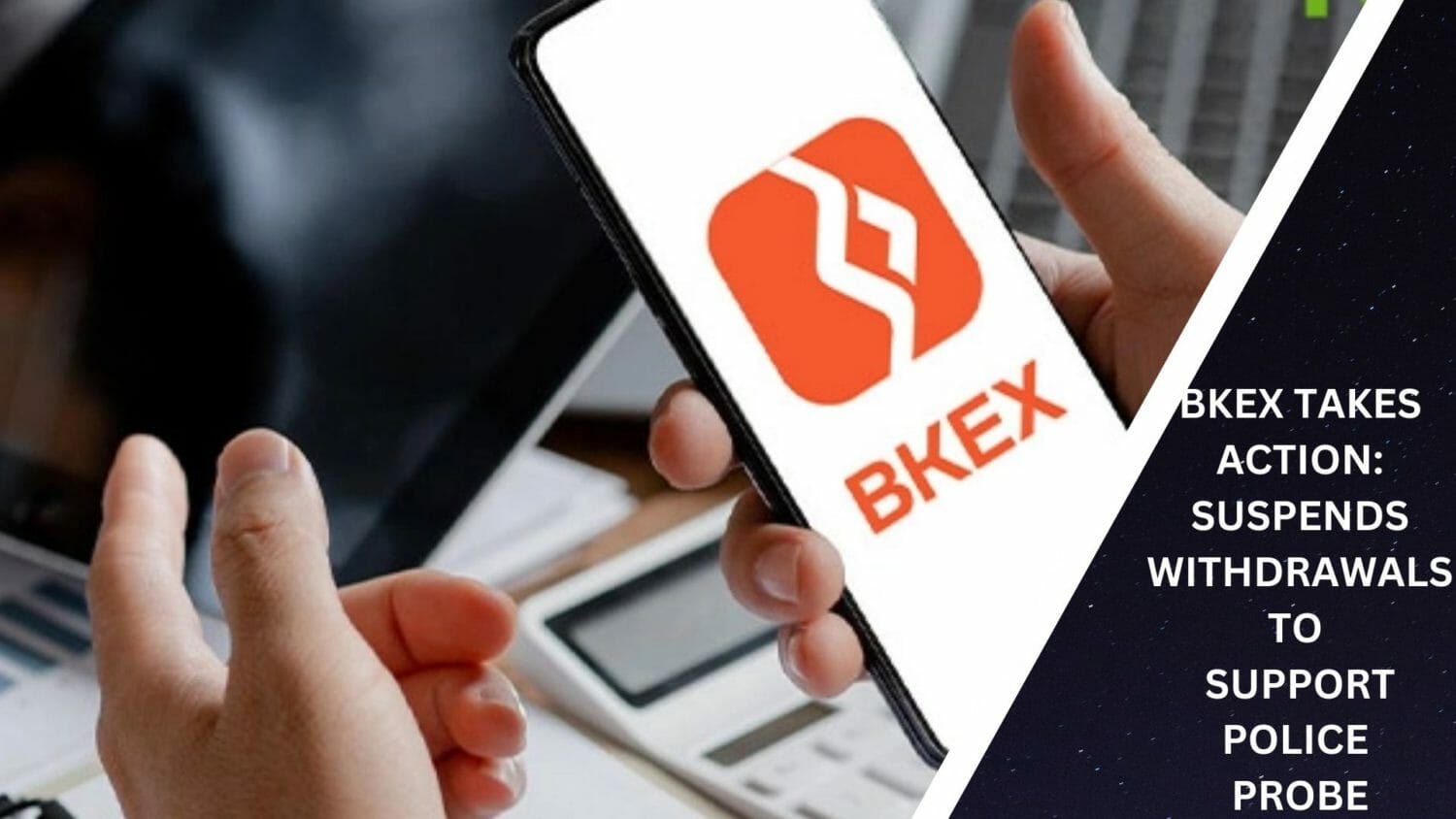 Bkex Takes Action: Suspends Withdrawals To Support Police Probe