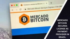MERCADO BITCOIN SECURES LICENSE AS PAYMENT PROVIDER IN BRAZIL