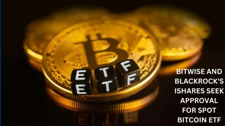 Bitwise And Blackrock'S Ishares Seek Approval For Spot Bitcoin Etf