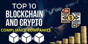 Top 10 Blockchain &Amp; Crypto Compliance Companies