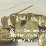 VC firm Coinfund raises over $150 Mln for Web3 startups amid a dry funding spell