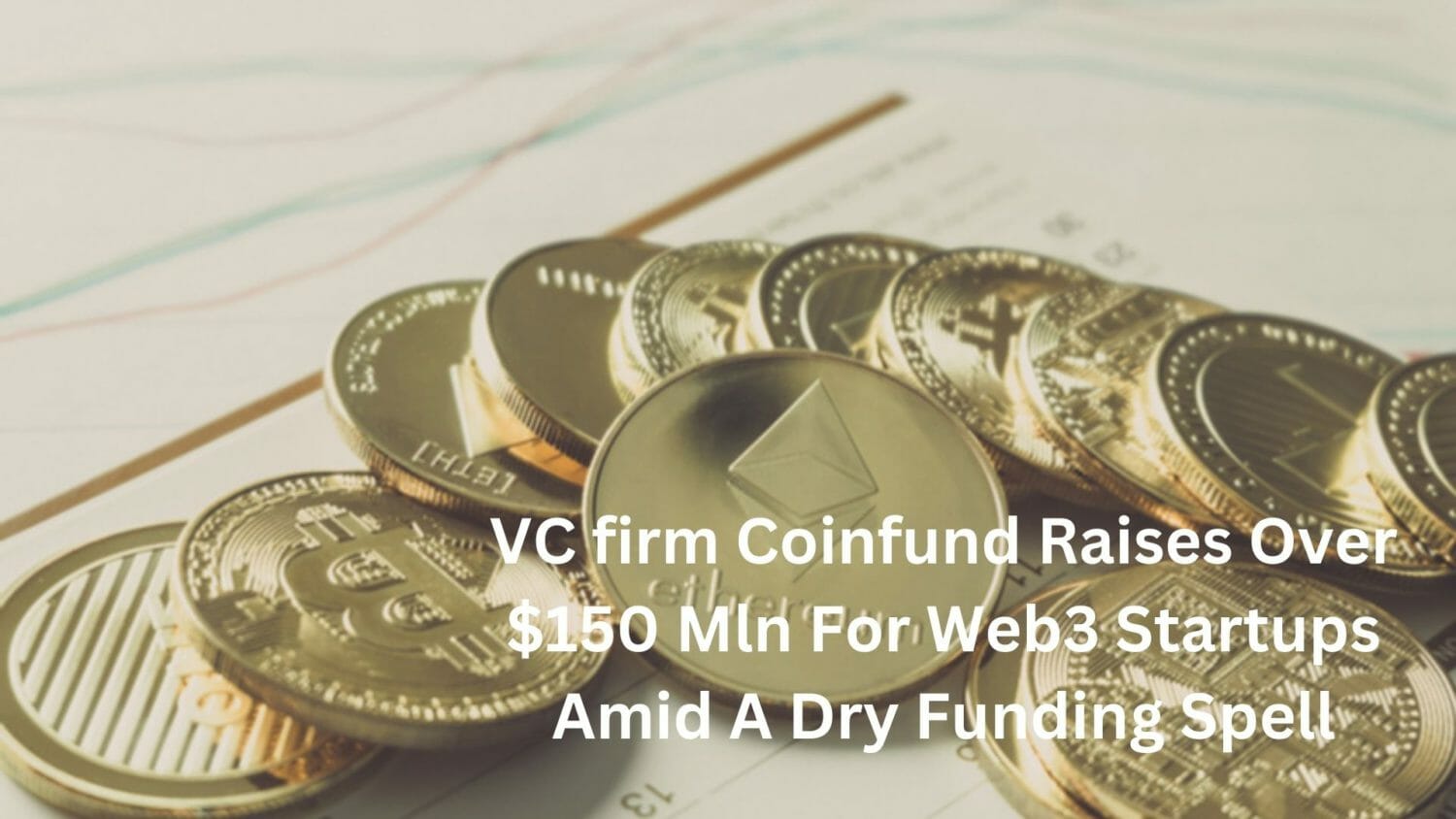 Vc Firm Coinfund Raises Over $150 Mln For Web3 Startups Amid A Dry Funding Spell