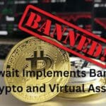 Kuwait implements ban on Crypto and Virtual Assets