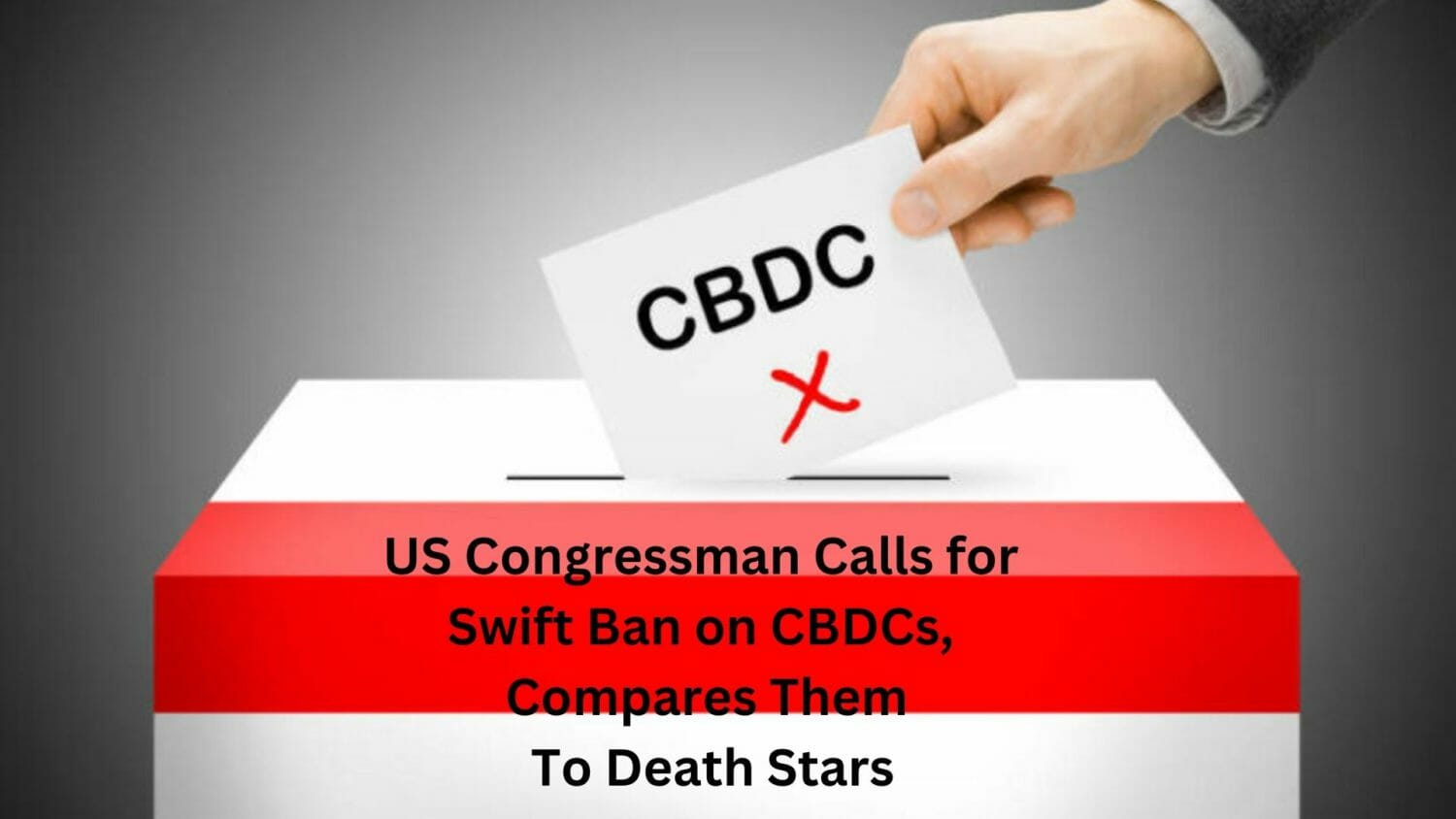 Us Congressman Calls For Swift Ban On Cbdcs, Compares Them To Death Stars