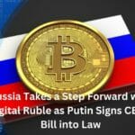 Russia Takes a Step Forward with Digital Ruble as Putin Signs CBDC Bill into Law