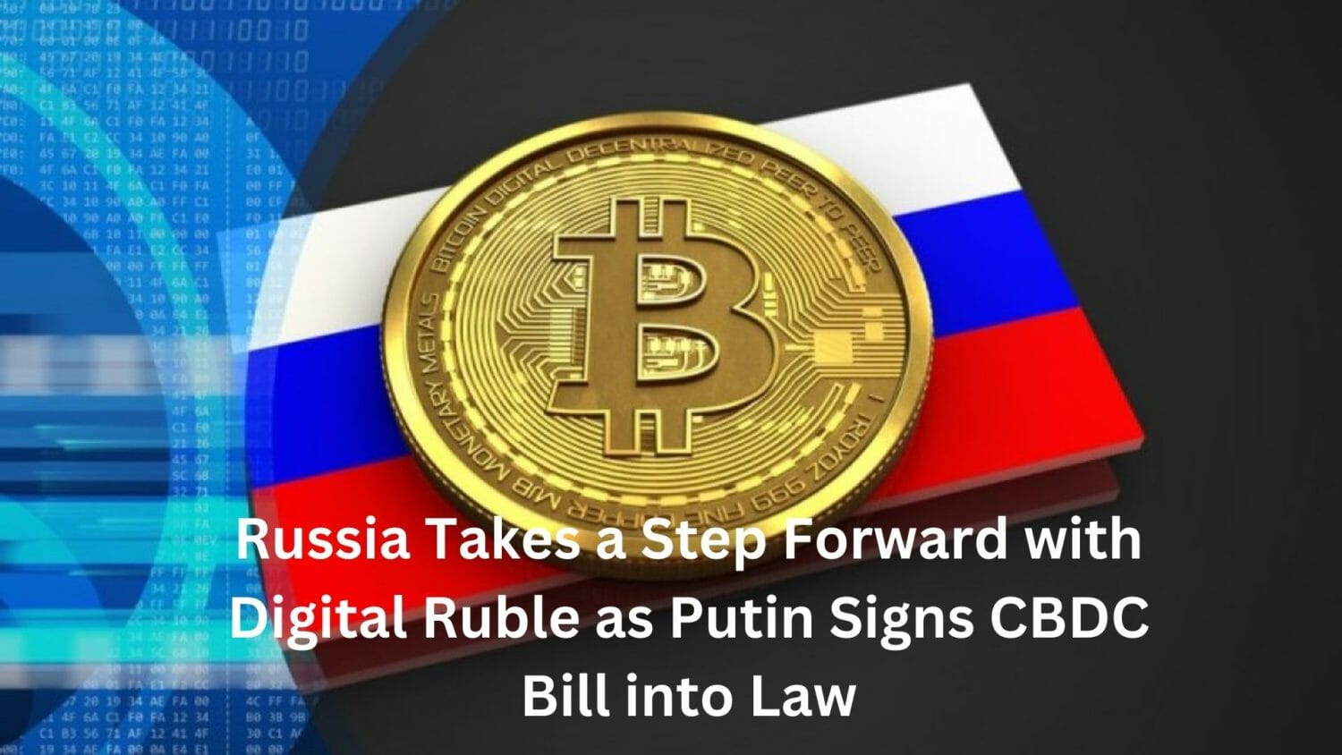 Russia Takes A Step Forward With Digital Ruble As Putin Signs Cbdc Bill Into Law