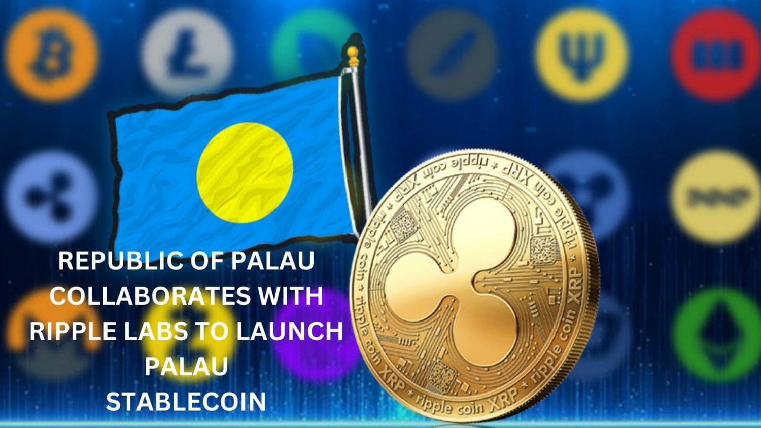 Republic Of Palau Collaborates With Ripple Labs To Launch Palau Stablecoin