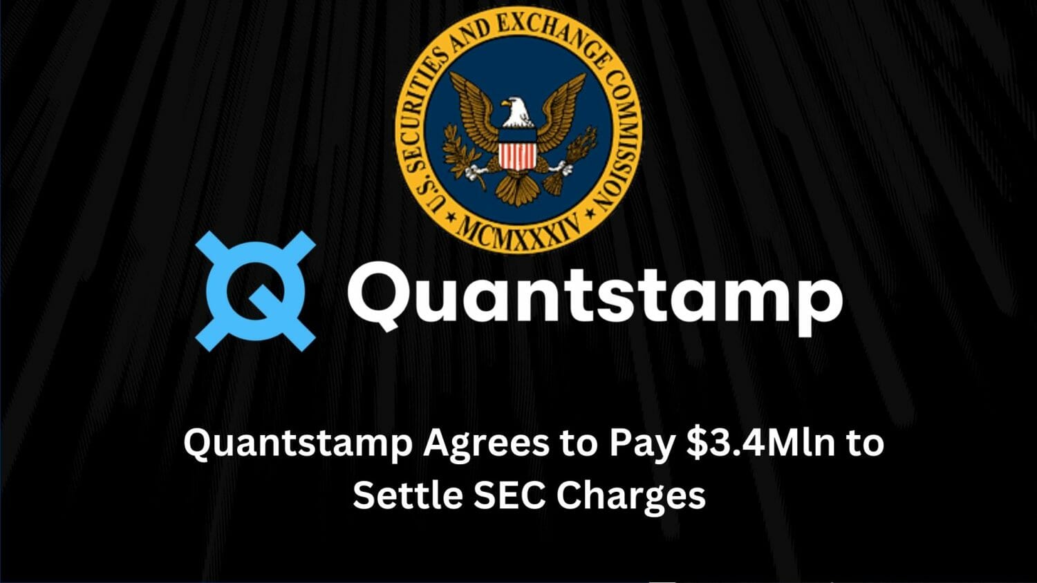 Quantstamp Agrees To Pay $3.4Mln To Settle Sec Charges Over Unregistered Ico