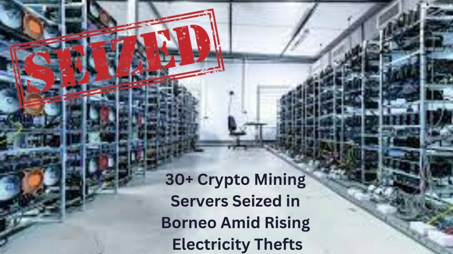 30+ Crypto Mining Servers Seized In Borneo Amid Rising Electricity Thefts
