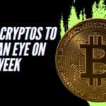 Top 5 Cryptos to Keep an Eye on This Week