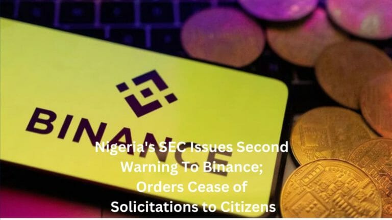Nigeria'S Sec Issues Second Warning Against Binance;Orders Cease Of Solicitations To Citizens
