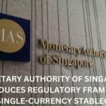 MONETARY AUTHORITY OF SINGAPORE INTRODUCES REGULATORY FRAMEWORK FOR SINGLE-CURRENCY STABLECOINS