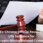 Ex-Chinese Official Receives Life Sentence for Crypto Mining-Related Crimes