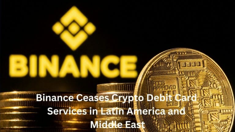 Binance Ceases Crypto Debit Card Services In Latin America And Middle East