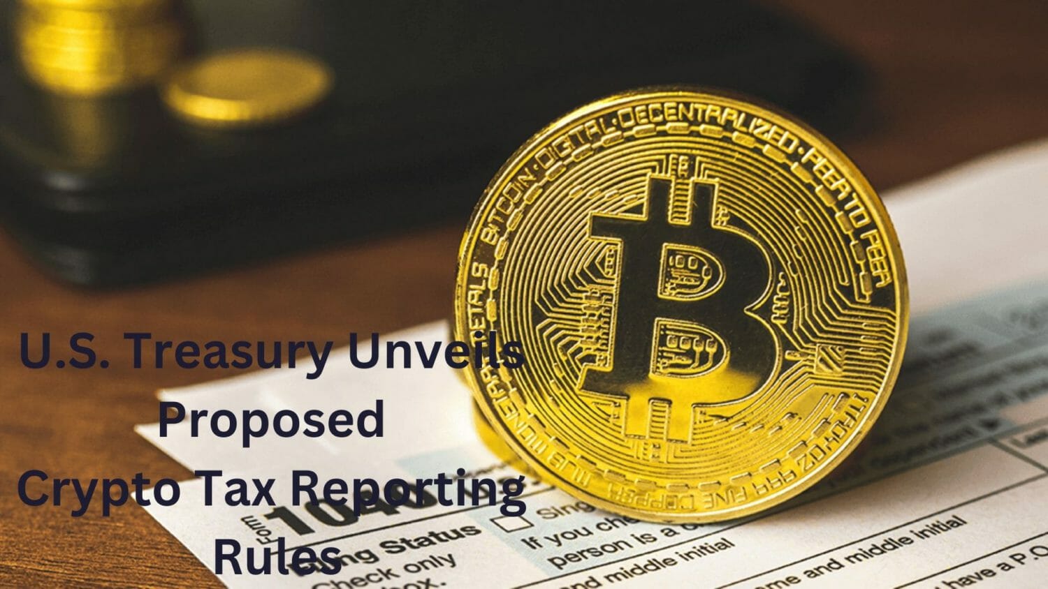 U.s. Treasury Unveils New Proposed Crypto Tax Reporting Rules