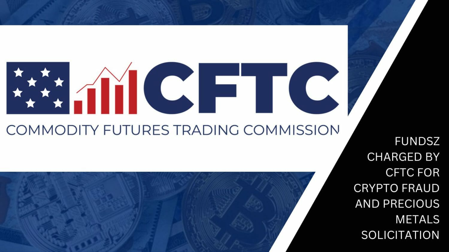 Fundsz Charged By Cftc For Crypto Fraud And Precious Metals Solicitation