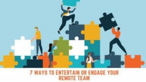 7 ways to Entertain or Engage your Remote Team