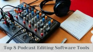 Top 8 Podcasts Editing Software Tools