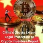 China's Courts Extend Legal Protection to Crypto Investors:Report