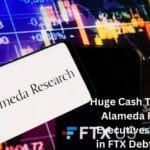 Massive Cash Transfers to Alameda Research Executives Revealed in FTX Debtors' Filing