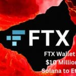 FTX Wallet Moves $10 Million from Solana to Ethereum