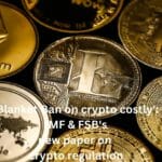 Blanket Ban on crypto costly: IMF & FSB release paper on crypto regulation
