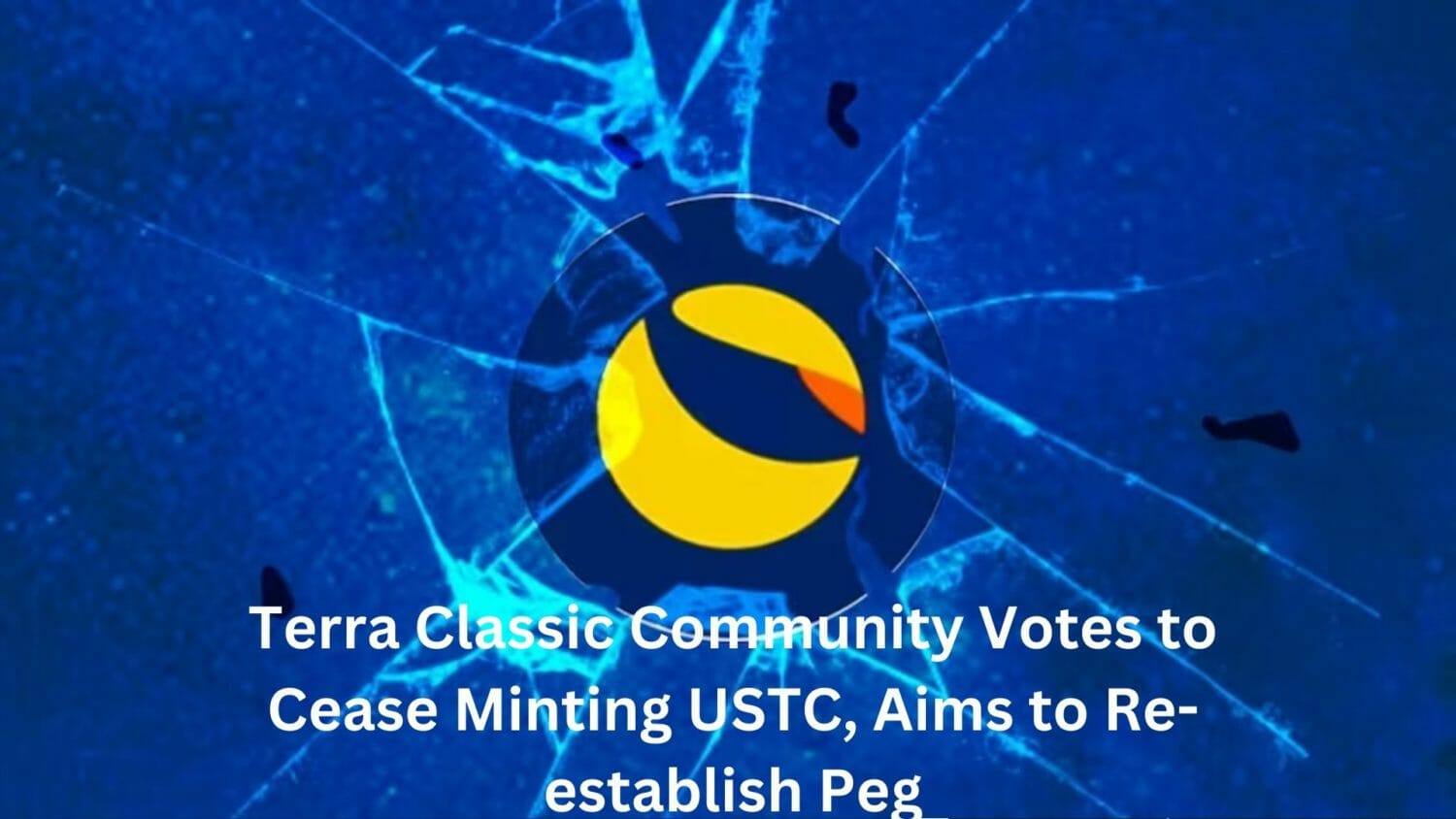 Terra Classic Community Votes To Cease Minting Ustc, Aims To Re-Establish Peg