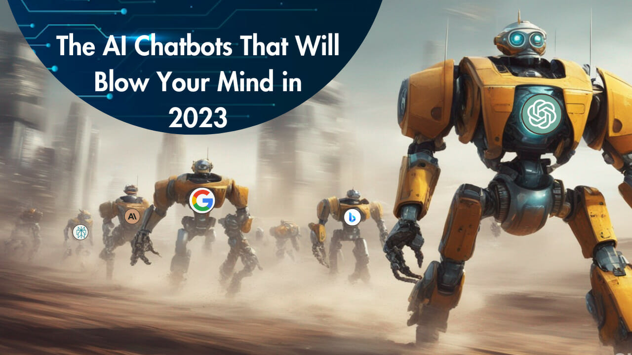 The Ai Chatbots That Will Blow Your Mind In 2023