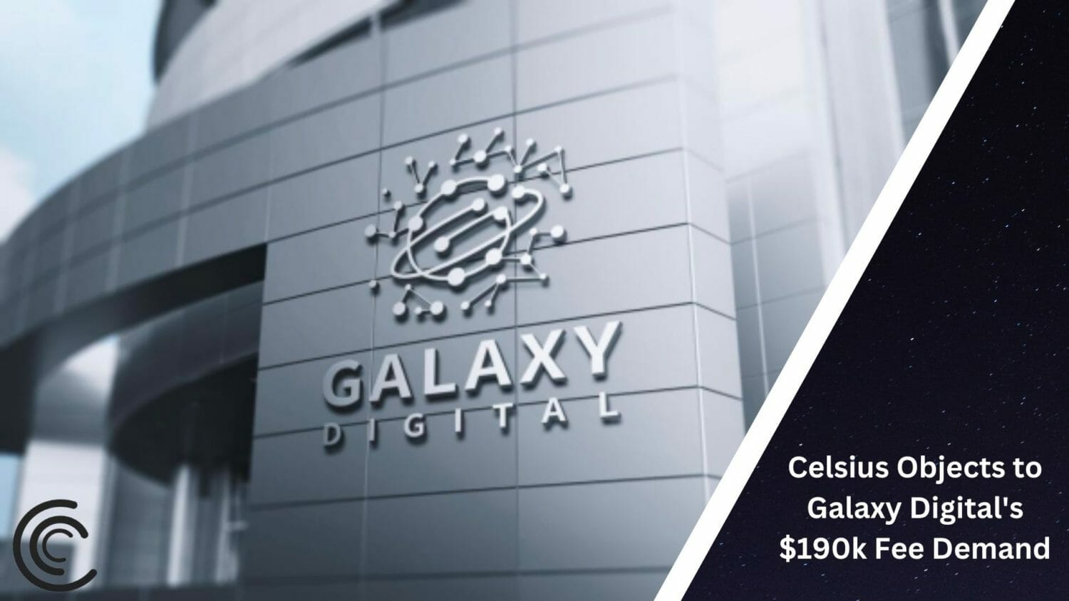 Celsius Objects To Galaxy Digital'S $190K Fee Demand