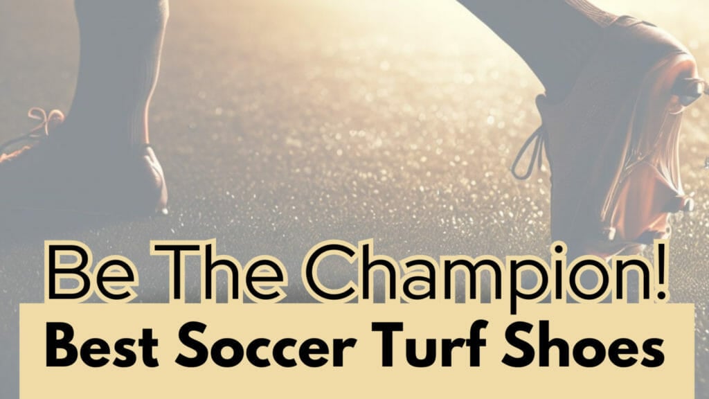 Best Soccer Turf Shoes to wear | Be the Champion!