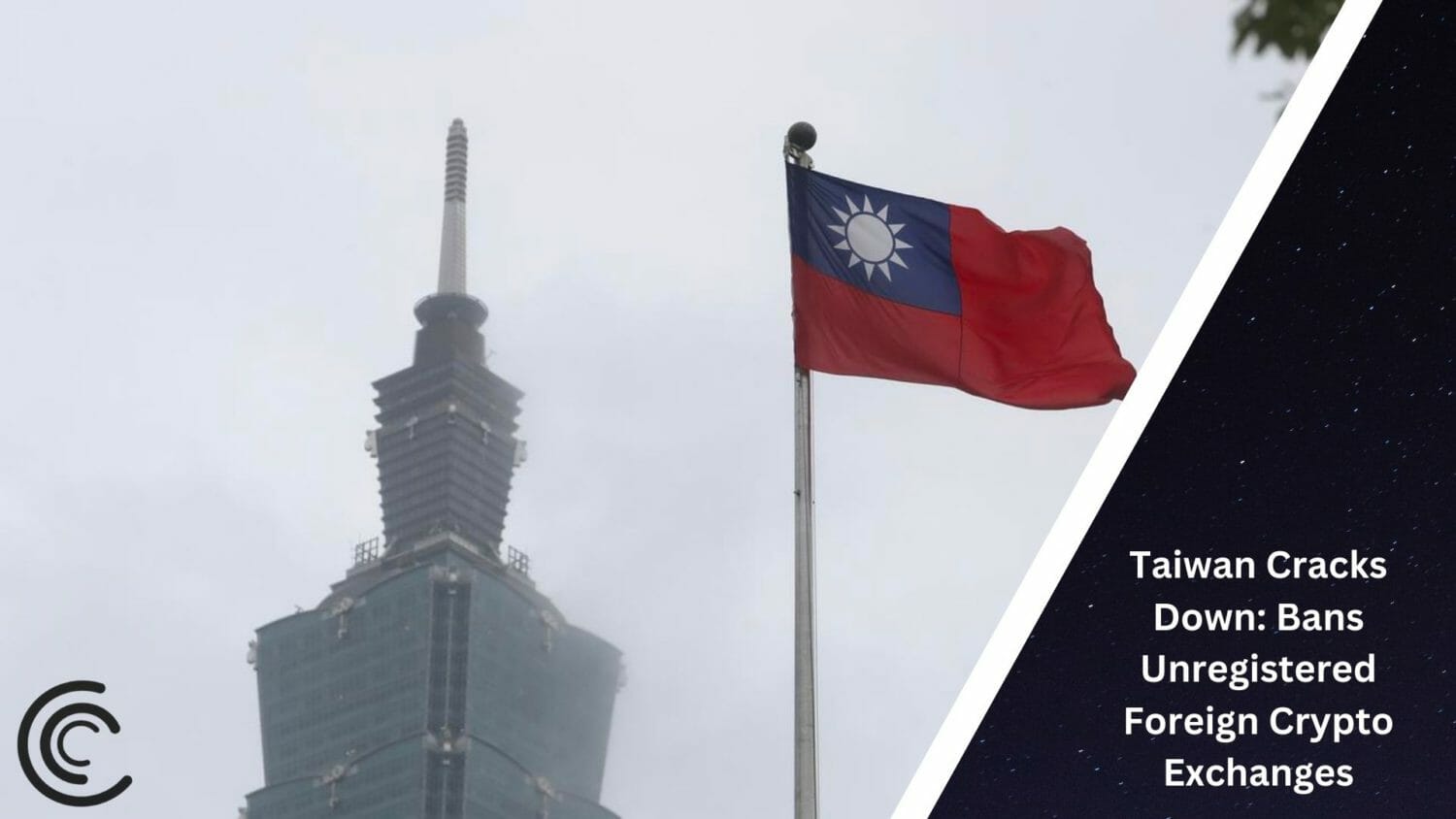 Taiwan Cracks Down: Bans Unregistered Foreign Crypto Exchanges