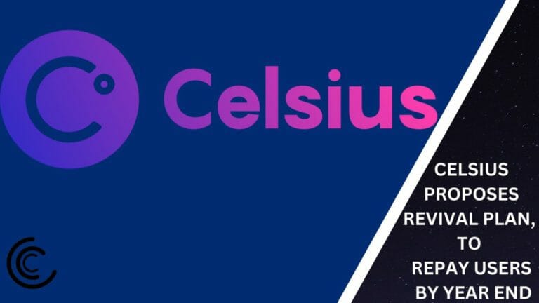 Celsius Propose Revival Plan, To Repay Users By Year End