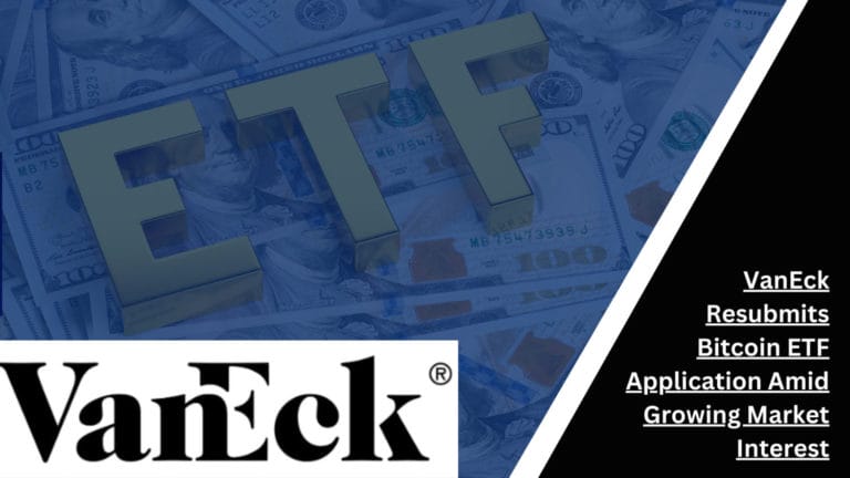 Vaneck Resubmits Bitcoin Etf Application Amid Growing Market Interest