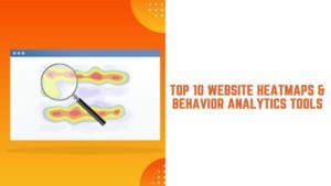 Top 10 Website Heatmaps & Behavior Analytics Tools