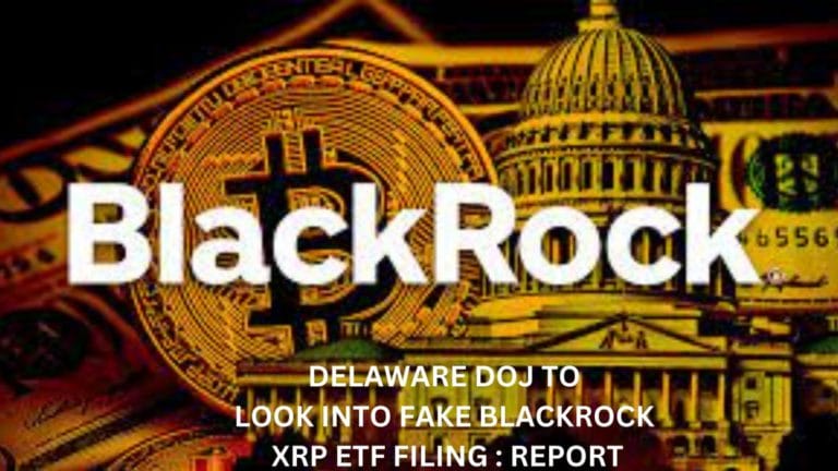 Delaware Doj To Look Into Fake Blackrock Xrp Etf Filing : Report