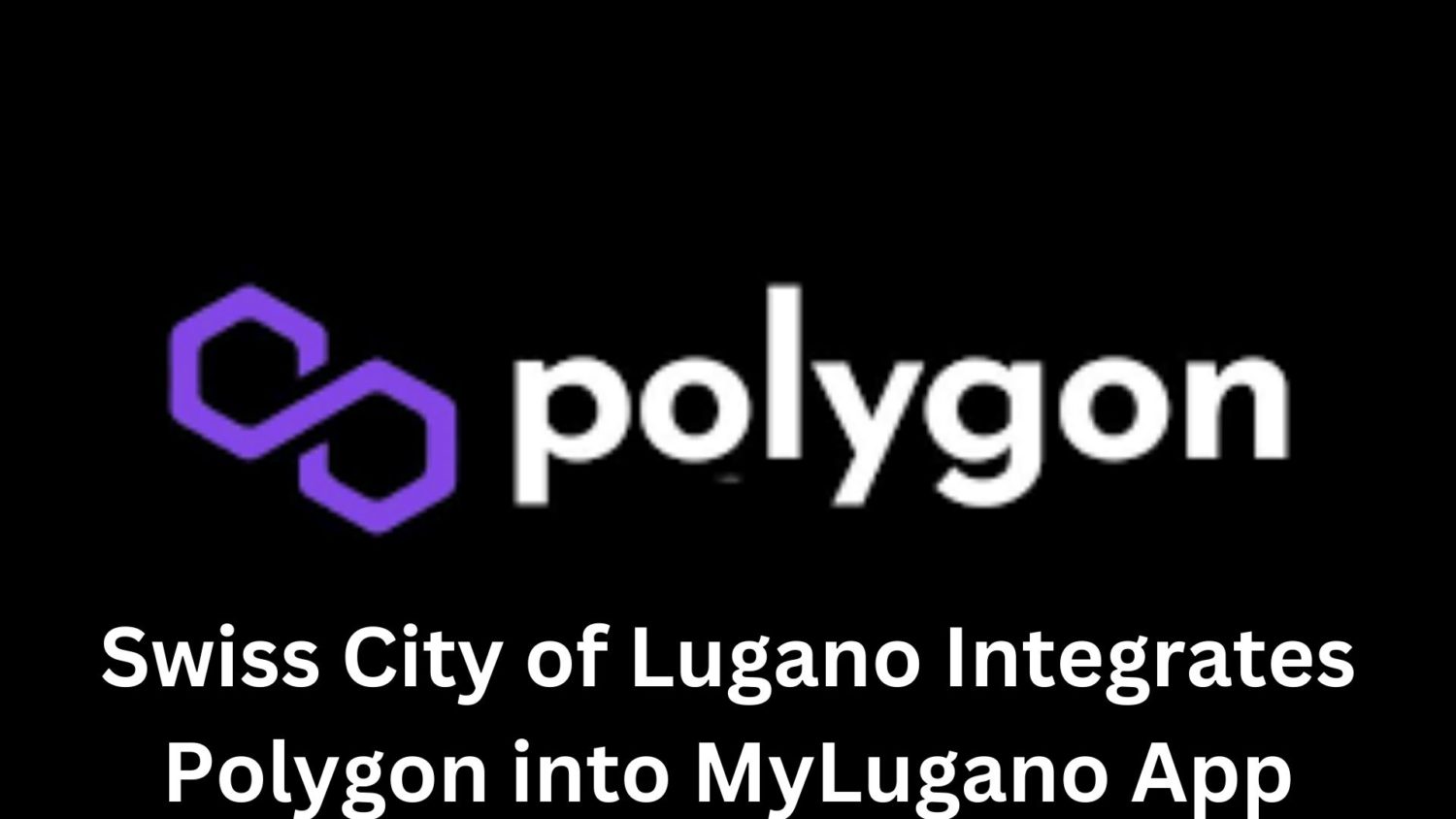 Swiss City Of Lugano Integrates Polygon Into Mylugano App