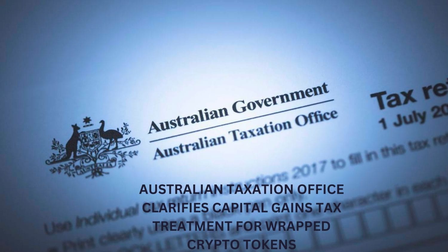 Australian Taxation Office Clarifies Capital Gains Tax Treatment For Wrapped Crypto Tokens