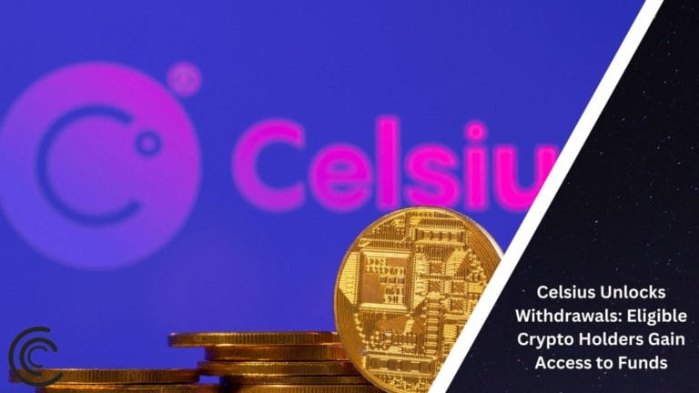 Celsius Unlocks Withdrawals: Eligible Crypto Holders Gain Access To Funds