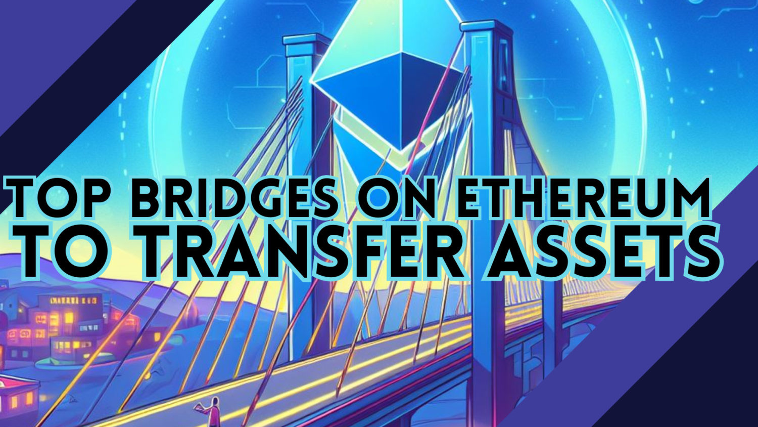 Top 10Bridges On Ethereum To Transfer Assets